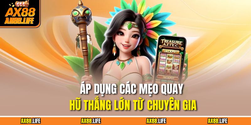 Áp dụng các mẹo quay hũ thắng lớn từ chuyên gia