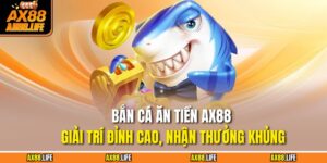 Bắn Cá ăn tiền AX88