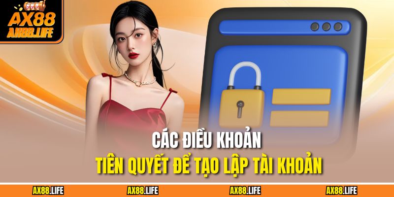 Các điều khoản tiên quyết để tạo lập tài khoản