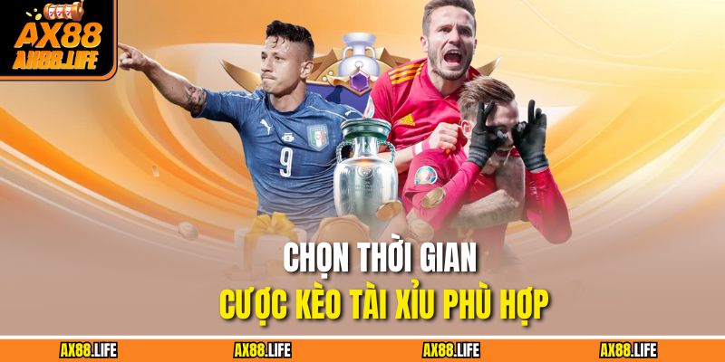 Chọn thời gian cược kèo Tài Xỉu phù hợp