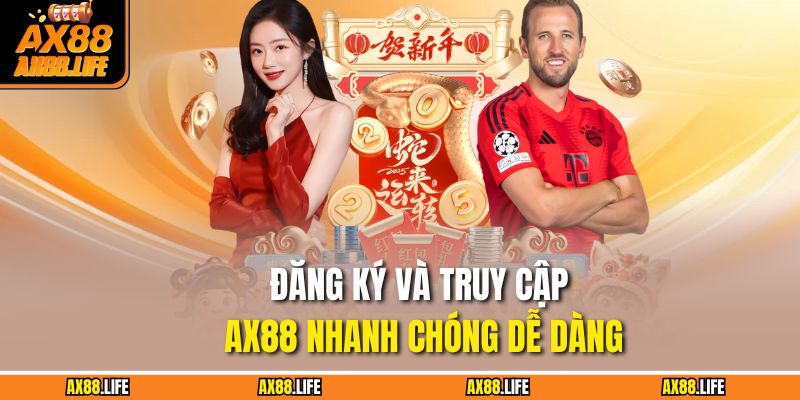 Đăng ký và truy cập AX88 nhanh chóng dễ dàng