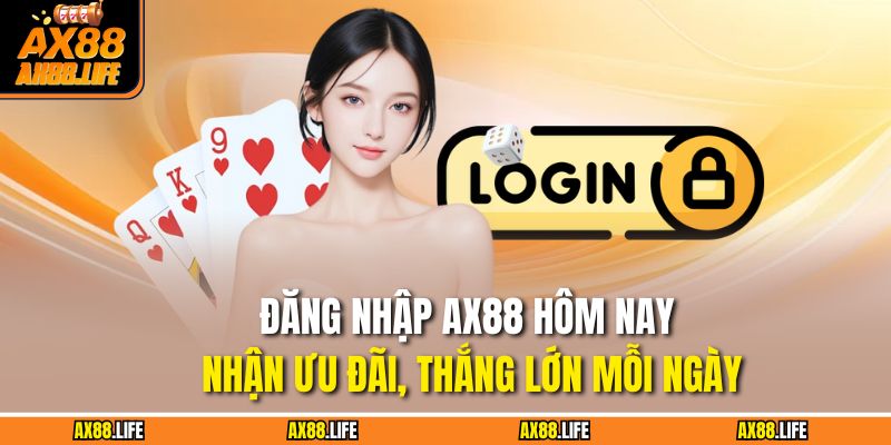 Đăng Nhập AX88 Hôm Nay – Nhận Ưu Đãi, Thắng Lớn Mỗi Ngày