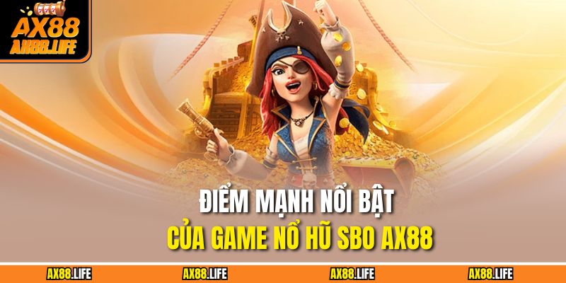 Điểm mạnh nổi bật của game nổ hũ SBO AX88