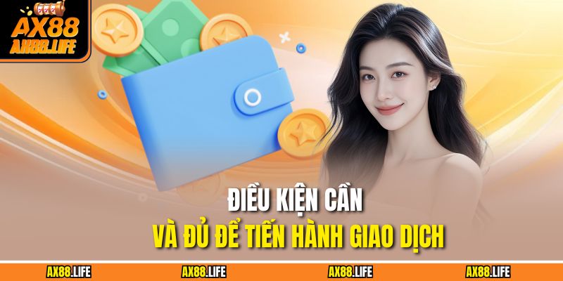 Điều kiện cần và đủ để tiến hành giao dịch