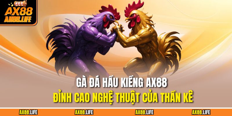 Gà Đá Hầu Kiềng AX88 – Đỉnh Cao Nghệ Thuật Của Thần Kê 9 Gà Đá Hầu Kiềng AX88