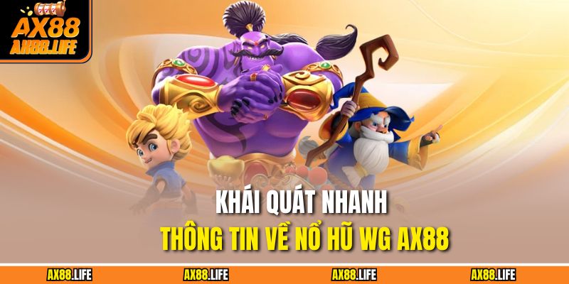 Khái quát nhanh thông tin về nổ hũ WG AX88