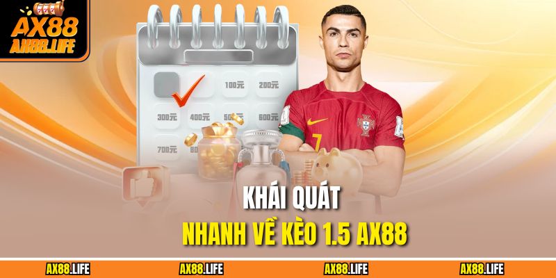 Khái quát nhanh về kèo 1.5 AX88