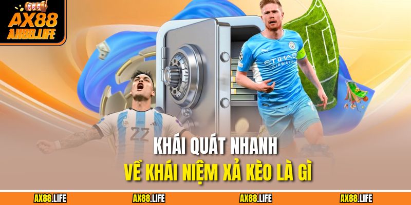 Khái quát nhanh về khái niệm xả kèo là gì