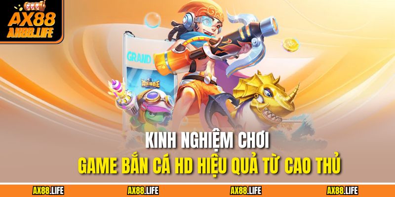 Kinh nghiệm chơi game bắn cá HD hiệu quả từ cao thủ