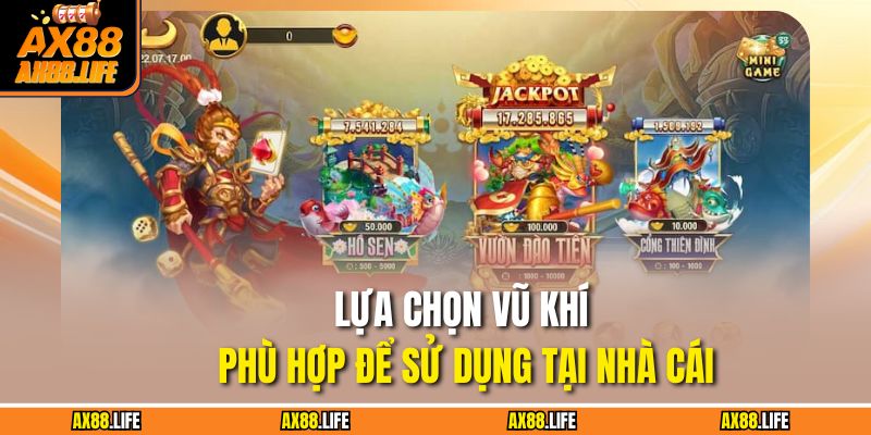 Lựa chọn vũ khí phù hợp để sử dụng tại nhà cái