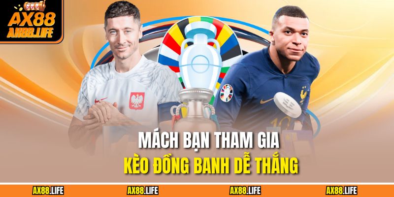 Mách bạn tham gia kèo đồng banh dễ thắng