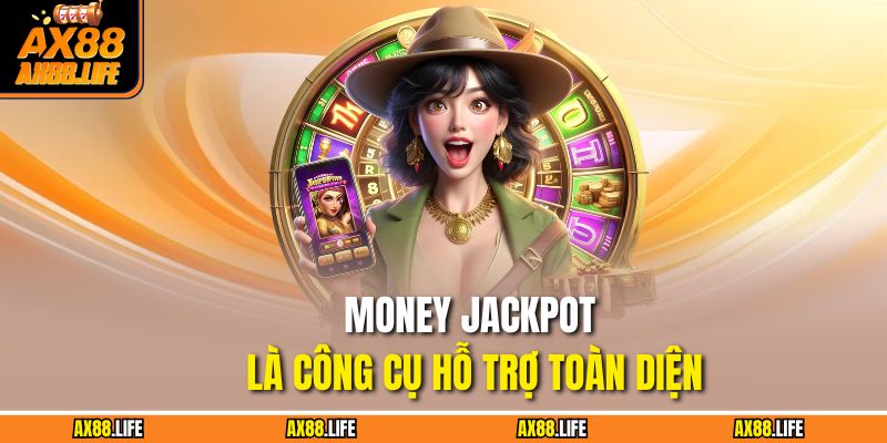 Money Jackpot là công cụ hỗ trợ toàn diện