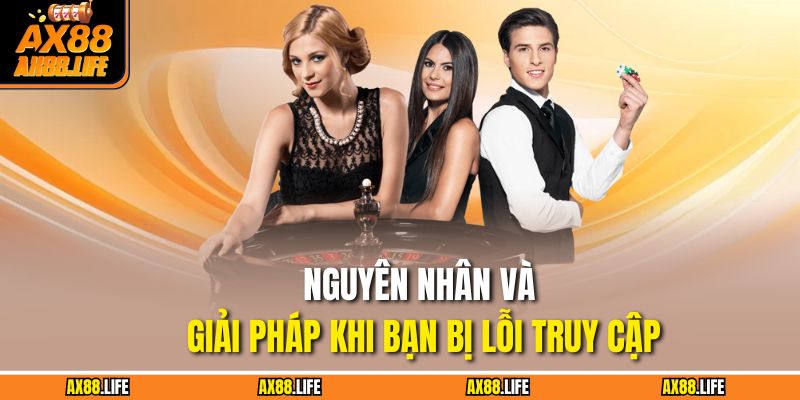 Đăng Nhập AX88 Hôm Nay – Nhận Ưu Đãi, Thắng Lớn Mỗi Ngày 3 Nguyên nhân và giải pháp khi bạn bị lỗi truy cập