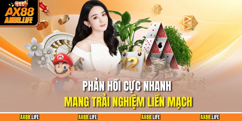 Phản hồi cực nhanh mang trải nghiệm liền mạch