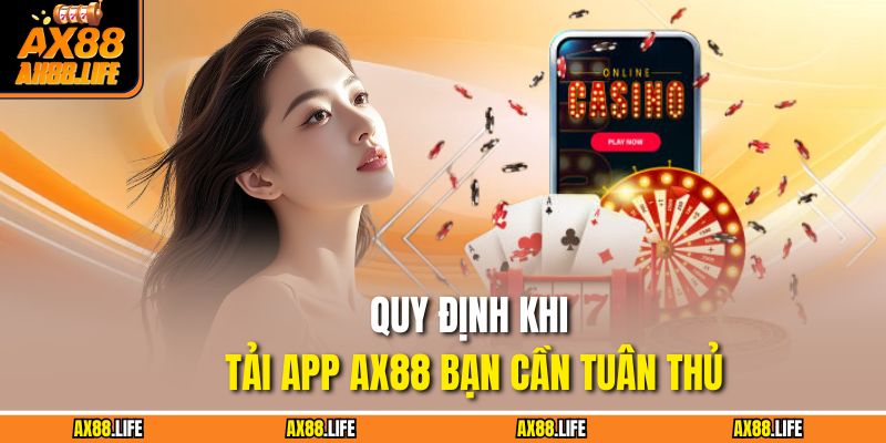 Quy định khi tải app AX88 bạn cần tuân thủ