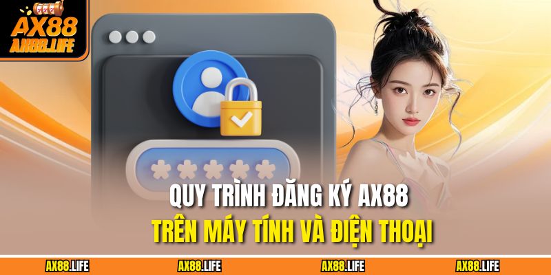 Quy trình đăng ký AX88 trên máy tính và điện thoại