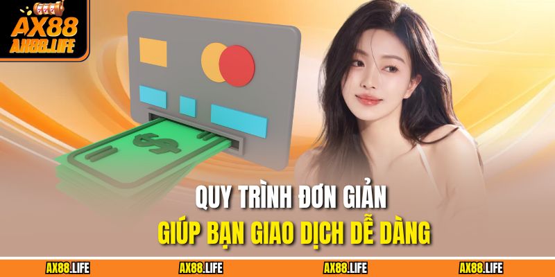 Quy trình đơn giản giúp bạn giao dịch dễ dàng