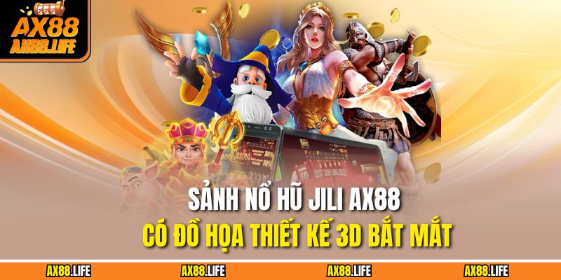 Sảnh nổ hũ Jili AX88 có đồ họa thiết kế 3D bắt mắt