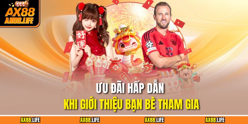 Ưu đãi hấp dẫn khi giới thiệu bạn bè tham gia