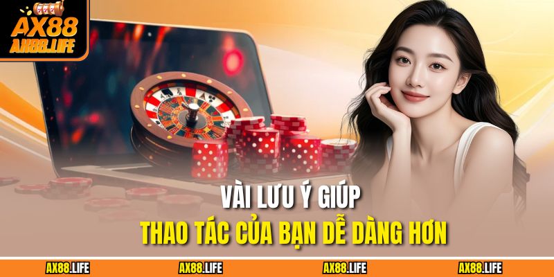 Vài lưu ý giúp thao tác của bạn dễ dàng hơn